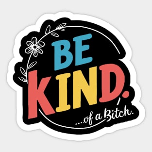 Be Kind Of A Bitch sarcasm Sticker